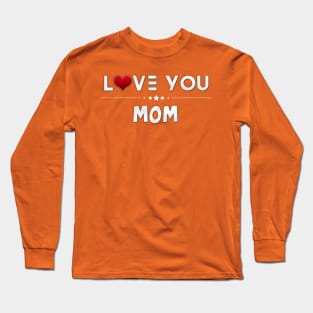 i love you mom Long Sleeve T-Shirt